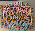 Im Not a Hot Mess, I'm a Spicy Disaster